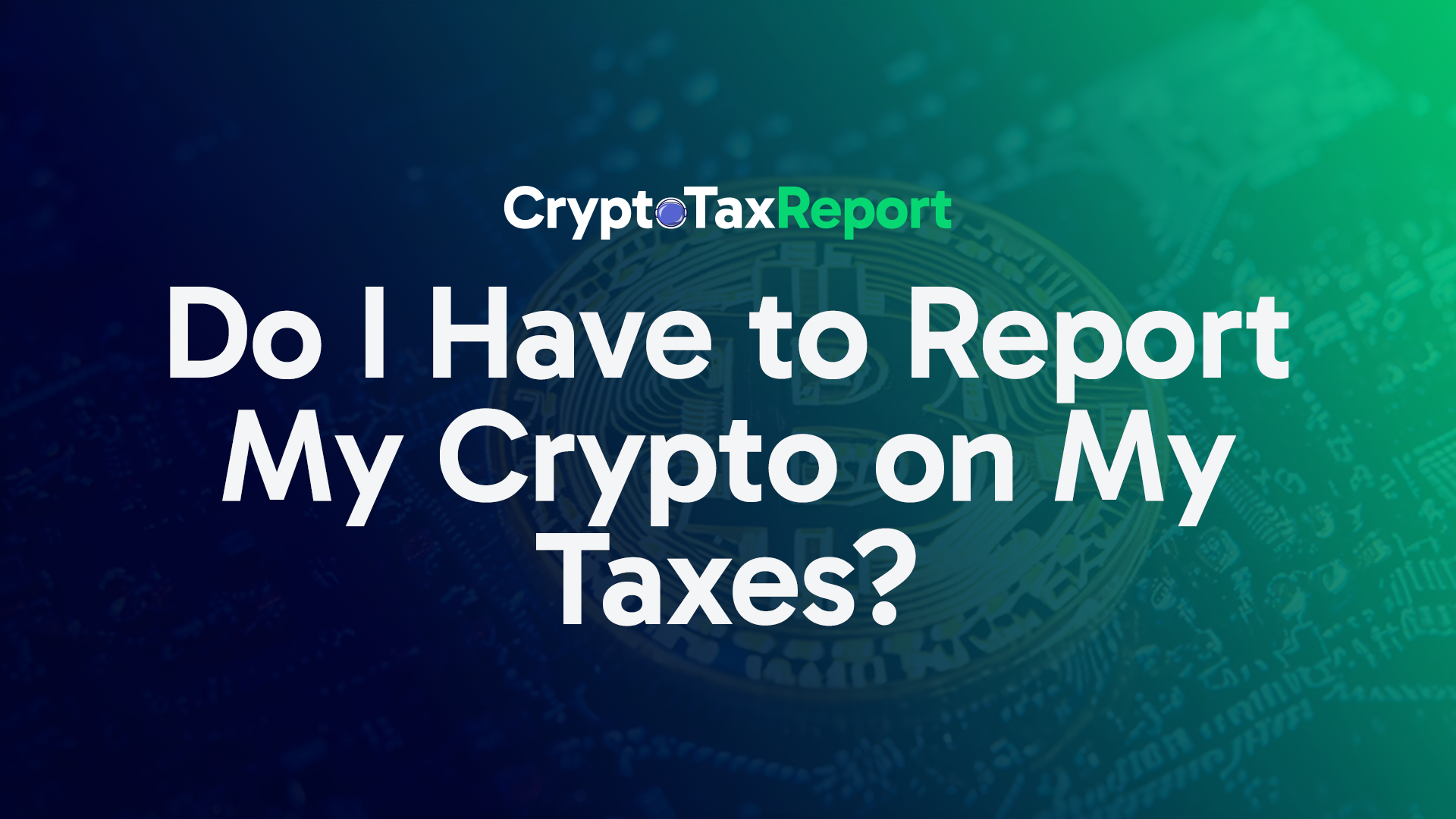 image of crypto tax report logo stating do i have to report my crypto on my taxes