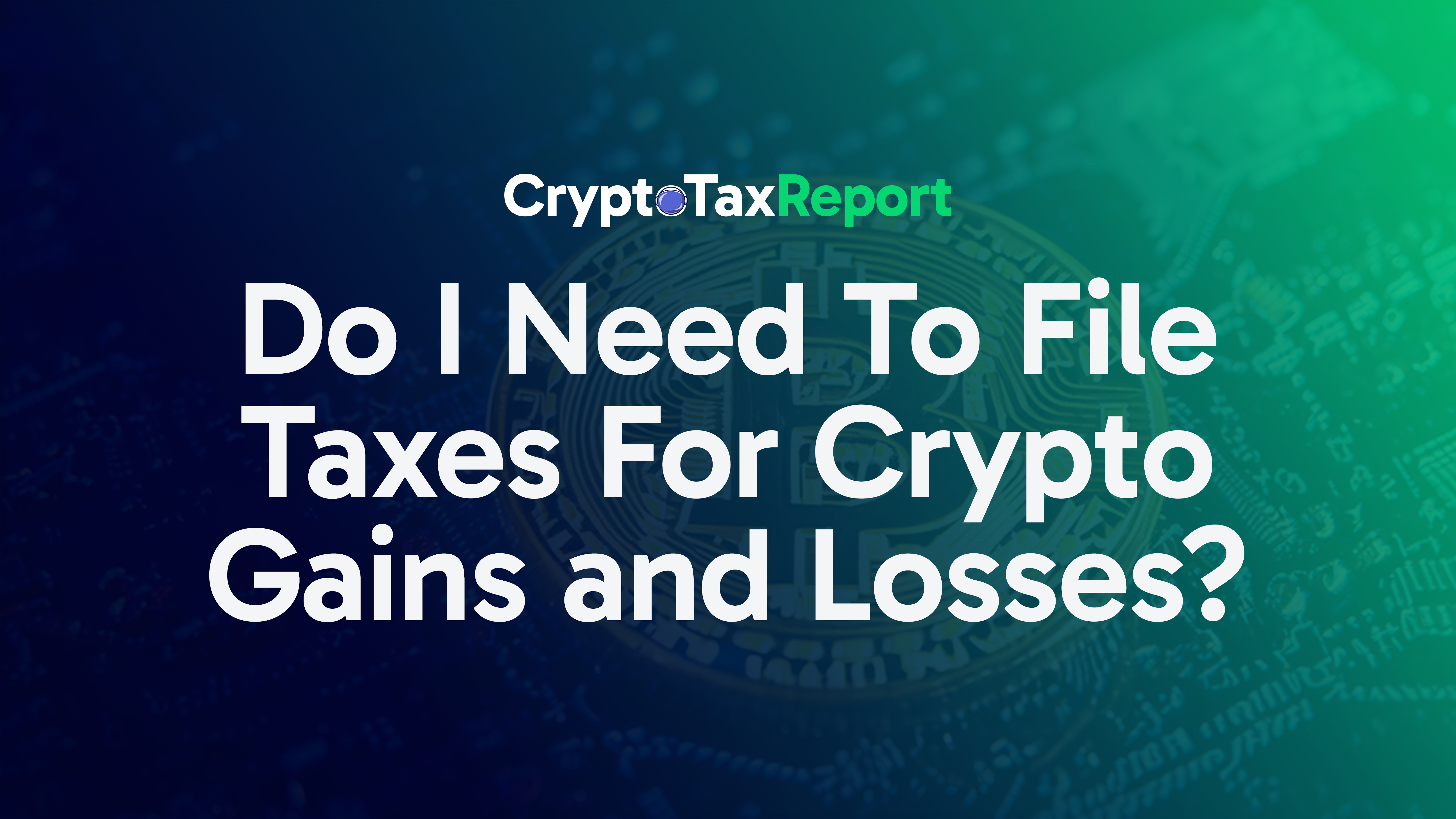 Do I Need To File Taxes For Crypto Gains and Losses